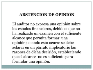 Opinión del auditor al finalizar el examen Si en el informe se realiza modificaciones pueden ser de Incertidumbre : es importante para el párrafo explicativo adicional