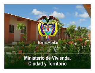 Ministerio de Vivienda,
Ciudad y Territorio
Ministerio de Vivienda,
Ciudad y Territorio
 