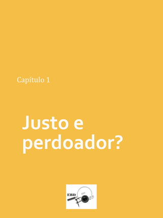 Justo e
perdoador?
Capítulo 1
 