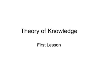 Theory of Knowledge First Lesson 