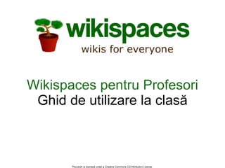 Wikispaces pentru Profesori Ghid de utilizare la clasă 