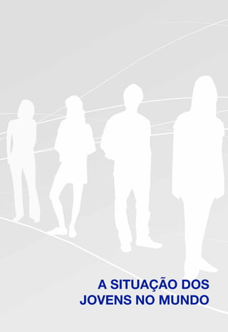 17
A SITUAÇÃO DOS
JOVENS NO MUNDO
 