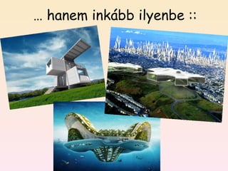 …  hanem inkább ilyenbe :: 