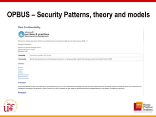 OPBUS – Security Patterns, theory and models
    Christopher Alexander in 1977: “A pattern describes a problem which
    o...