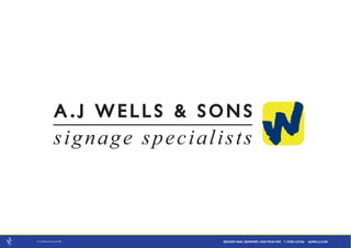 signage specialists



© A.J Wells & Sons Ltd 2011       BISHOPS WAY, NEWPORT, IOW PO30 5WS T. 01983 537766   AJWELLS.COM
 