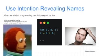 Use Intention Revealing Names
When we started programming, our first program be like...
 