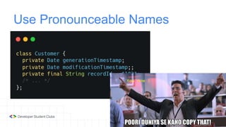 Use Pronounceable Names
You now !
 