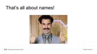 That’s all about names!
 