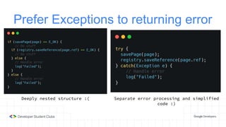 Prefer Exceptions to returning error
codes
Deeply nested structure :( Separate error processing and simplified
code :)
 