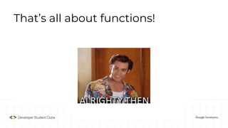That’s all about functions!
 