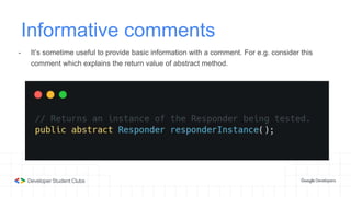 Informative comments
- It’s sometime useful to provide basic information with a comment. For e.g. consider this
comment which explains the return value of abstract method.
 