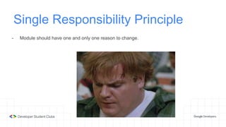 Single Responsibility Principle
- Module should have one and only one reason to change.
 