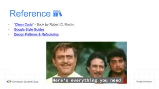 Reference 📚
- “Clean Code” - Book by Robert C. Martin
- Google Style Guides
- Design Patterns & Refactoring
Here’s everything you need
 