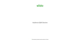 ⓘ Start presenting to display the audience questions on this slide.
Audience Q&A Session
 