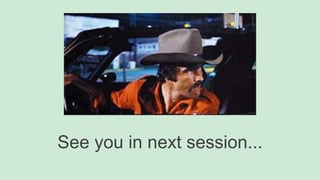 See you in next session...
 