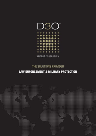 THE SOLUTIONS PROVIDER
LAW ENFORCEMENT & MILITARY PROTECTION
 