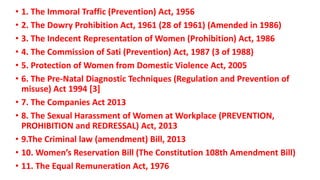 • 1. The Immoral Traffic (Prevention) Act, 1956
• 2. The Dowry Prohibition Act, 1961 (28 of 1961) (Amended in 1986)
• 3. T...