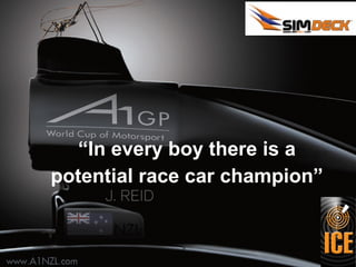 “In every boy there is a
potential race car champion”