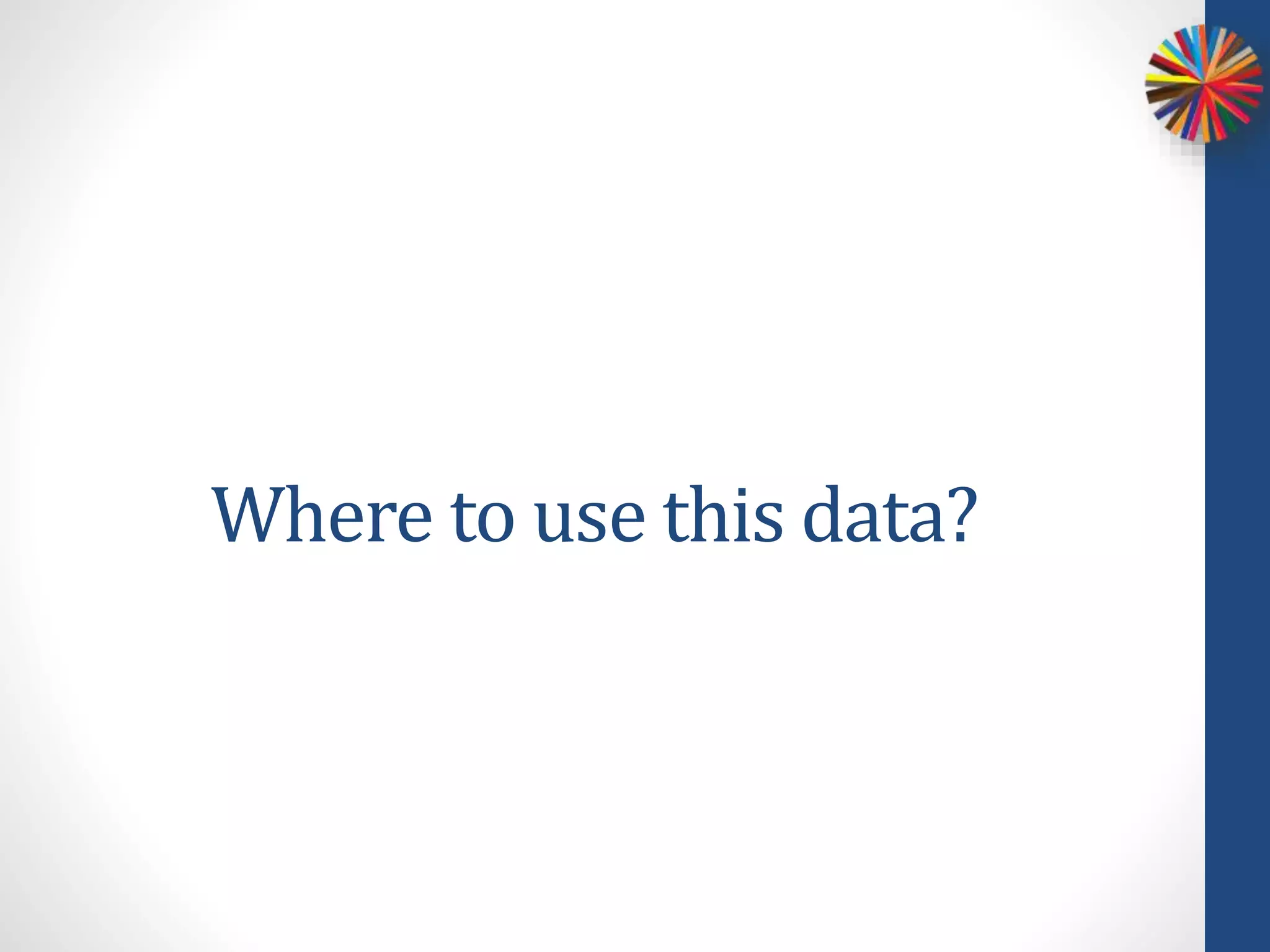 Where to use this data?
 