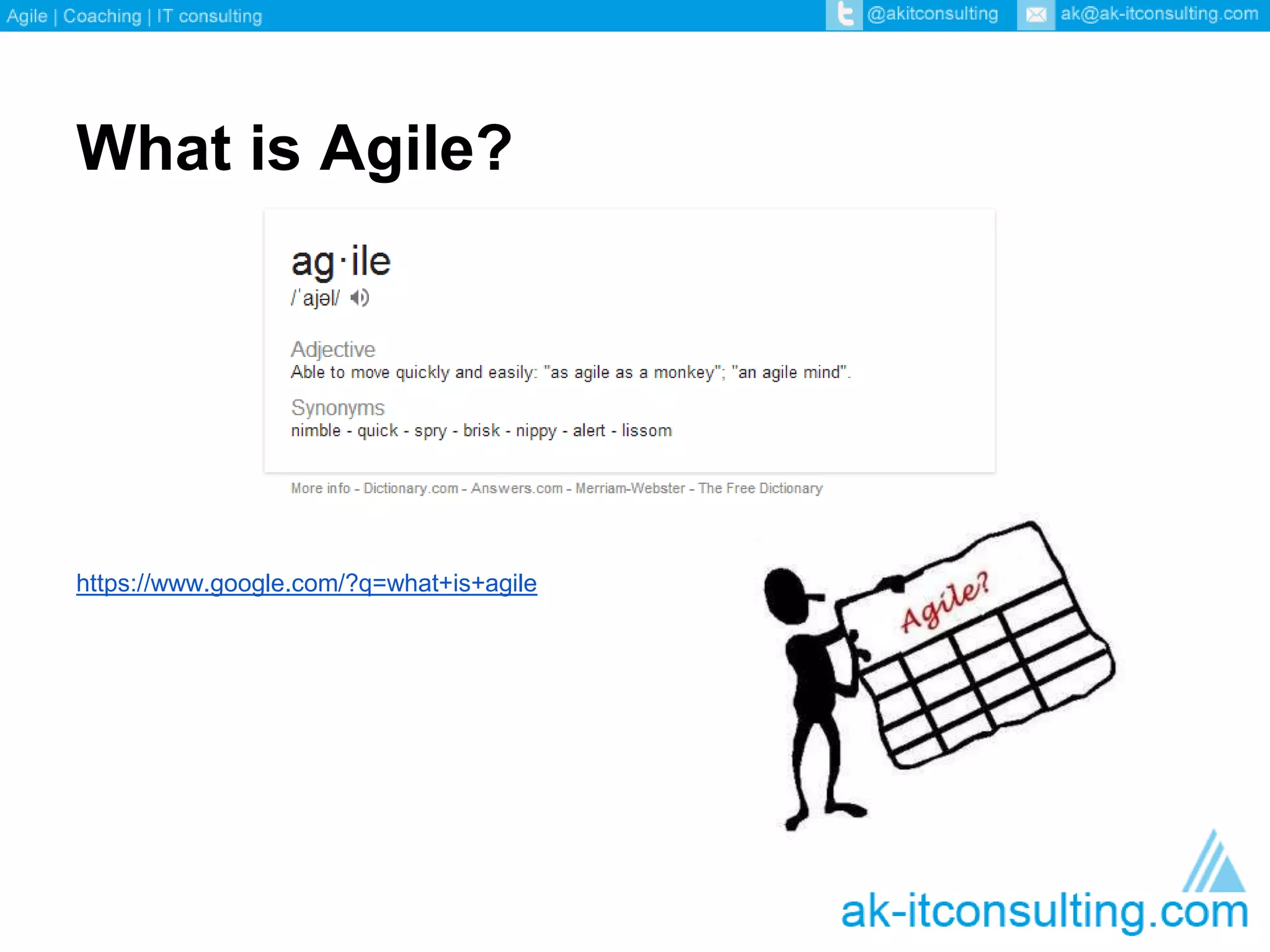 What is Agile? 
https://www.google.com/?q=what+is+agile 
 
