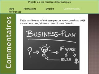 Cette carrière ne m'intéresse pas car vous connaissez déjà ma carrière que j'aimerais  exercé dans l'avenir..
