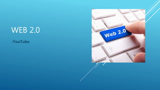 WEB 2.0
-YouTube
 