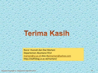 Nurul Husnah dan Dwi Martani 
Departemen Akuntansi FEUI 
martani@ui.ac.id atau dwimartani@yahoo.com 
http://staff.blog.ui.ac.id/martani/ 
Akuntansi Keuangan 2 - Departemen Akuntansi FEUI 50 

