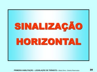 PRIMEIRA HABILITAÇÃO – LEGISLAÇÃO DE TRÂNSITO – Maria Olma – Direitos Reservados 20
SINALIZAÇÃO
HORIZONTAL
 