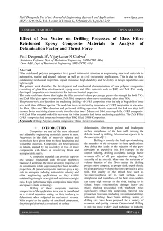Patil Deogonda B et al Int. Journal of Engineering Research and Applications
ISSN : 2248-9622, Vol. 4, Issue 2( Version 1), February 2014, pp.243-249

RESEARCH ARTICLE

www.ijera.com

OPEN ACCESS

Effect of Sea Water on Drilling Processes of Glass Fibre
Reinforced Epoxy Composite Materials to Analysis of
Delamination Factor and Thrust Force
Patil Deogonda B1, Vijaykumar N Chalwa2
1
2

Assistance Professor, Dept. of Mechanical Engineering. SMSMPITR, Akluj.
Dean R&D, Dept. of Mechanical.Engineering. SMSMPITR, Akluj.

Abstract
Fiber reinforced polymer composites have gained substantial attention as engineering structural materials in
automotive, marine and aircraft industry as well as in civil engineering applications. This is due to their
outstanding mechanical properties, impact resistance, high durability and flexibility in design capabilities and
light weight
The present work describes the development and mechanical characterization of new polymer composites
consisting of glass fiber reinforcement, epoxy resin and filler materials such as TiO2 and ZnS. The newly
developed composites are characterized for their mechanical properties.
The tests result have shown that higher the filler material volume percentage greater the strength for both TiO 2
and ZnS filled glass epoxy composites, ZnS filled composite show more sustaining values than TiO 2.
The present work also describes the machining (drilling) of GFRP composites with the help of Step drill of three
sets, with three different speeds. The work has been carried out by immersion of GFRP composites in sea water
for 8hrs, 16hrs and 24hrs duration and performed drilling operation. Results revealed that 8-4 mm step drill
showed better machining characteristic than the other two 12-8mm and 10-6 mm step drills. GFRP composite,
with ZnS filler material soaked in sea water for 16hrs duration had better machining capability. The ZnS Filled
GFRP composites had better performance than TiO2 filled GFRP Composites.
Keywords:Drilling; Polymer-matrix composites; Thrust force; Delamination.

I.

INTRODUCTION

Composites are one of the most advanced
and adaptable engineering materials known to men.
Progresses in the field of materials science and
technology have given birth to these fascinating and
wonderful materials. Composites are heterogeneous
in nature, created by the assembly of two or more
components with fillers or reinforcing fibers and
acompactable matrix.
A composite material can provide superior
and unique mechanical and physical properties
because it combines the most desirable properties of
its constituents while suppressing their least desirable
properties. At present composite materials play a key
role in aerospace industry, automobile industry and
other engineering applications as they exhibit
outstanding strength to weight and modulus to weight
ratio. High performance rigid composites made from
and space vehicle technology.
Drilling of these composite materials
irrespective of the application area, can be considered
as a critical operation owing to their tendency to
delaminate when subjected to mechanical stresses.
With regard to the quality of machined component,
the principal drawbacks are related to surface
www.ijera.com

delamination, fiber/resin pullout and inadequate
surface smoothness of the hole wall. Among the
defects caused by drilling, delamination appears to be
the most critical [1]
Drilling is usually the final operationduring
the assembly of the structures in these applications.
Any defect that leads to the rejection of the parts
represents an expensive loss. For example in the
aircraft industry, drilling associated damage factor
accounts 60% of all part rejections during final
assembly of an aircraft. More over the variation of
volume fraction of the fibers makes the drilling
process more complex, as proper feed; speed should
be given particular volume fraction to produce a good
hole. The quality of the drilled hole such as
waviness/roughness of its wall surface, axial
straightness and roundness of the hole cross-section
can cause high stresses on the rivet, leading to its
failure. Stress concentration, damage factor and
micro cracking associated with machined holes
significantly reduce the composites. Several hole
production processes, including conventional drilling,
ultrasonic drilling, laser beam drilling, water jet
drilling etc., have been proposed for a variety of
economic and quality reasons. Conventional drilling
is still the most widely used technique in industry
243|P a g e

 