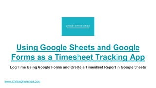 Using Google Sheets and Google Forms as a Timesheet Tracking App | PPTX