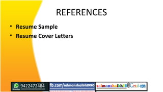 REFERENCES
• Resume Sample
• Resume Cover Letters
 
