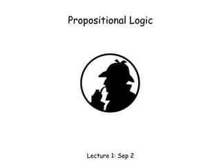 Propositional Logic
Lecture 1: Sep 2
 