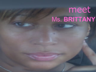 meet Ms.  BRITTANY 