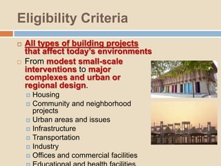 Eligibility Criteria<br />All types of building projects that affect today’s environments<br />Frommodest small-scale inte...