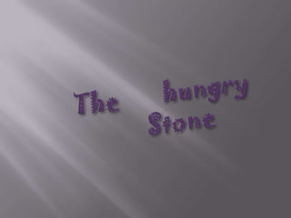 The       hungry            Stone                  