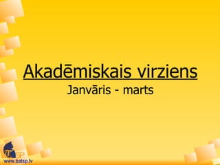 Akadēmiskais virziens Janvāris - marts 