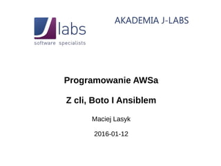 Programowanie AWSa
Z cli, Boto I Ansiblem
Maciej Lasyk
2016-01-12
 