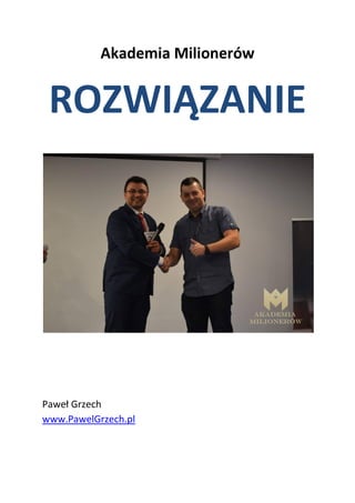 Akademia Milionerów
ROZWIĄZANIE
Paweł Grzech
www.PawelGrzech.pl
 