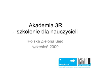 Akademia 3R - szkolenie dla nauczycieli Polska Zielona Sieć wrzesień 2009 