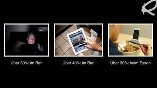 Über 50%: im Bett Über 40%: im Bad Über 30%: beim Essen
 