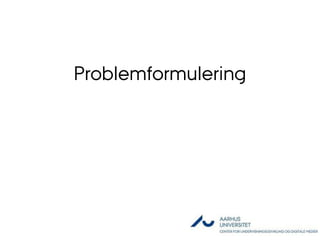 Problemformulering
 