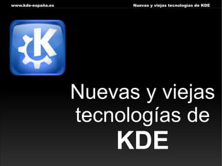 Nuevas y viejas tecnologías de  KDE 