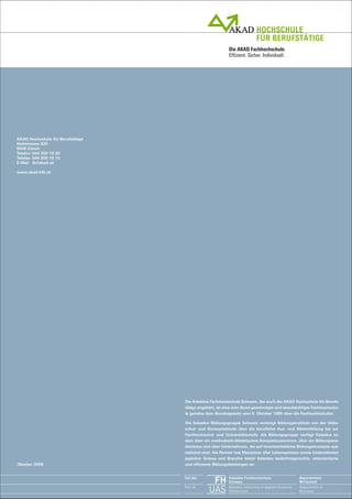 Die AKAD Fachhochschule.
                                                          Effizient. Sicher. Individuell.




AKAD Hochschule für Berufstätige
Hohlstrasse 535
8048 Zürich
Telefon 044 200 19 20
Telefax 044 200 19 15
E-Mail fh@akad.ch

www.akad-hfb.ch




                                   Die Kalaidos Fachhochschule Schweiz, der auch die AKAD Hochschule für Berufs-
                                   tätige angehört, ist eine vom Bund genehmigte und beaufsichtigte Fachhochschu-
                                   le gemäss dem Bundesgesetz vom 6. Oktober 1995 über die Fachhochschulen.

                                   Die Kalaidos Bildungsgruppe Schweiz vereinigt Bildungsinstitute von der Volks-
                                   schul- und Gymnasialstufe über die berufliche Aus- und Weiterbildung bis zur
                                   Fachhochschul- und Universitätsstufe. Als Bildungsgruppe verfügt Kalaidos zu-
                                   dem über ein methodisch-didaktisches Kompetenzzentrum, über ein Bildungsme-
                                   dienhaus und über Unternehmen, die auf innerbetriebliche Bildungskonzepte spe-
                                   zialisiert sind. Als Partner von Menschen aller Lebensphasen sowie Unternehmen
                                   jeglicher Grösse und Branche bietet Kalaidos bedürfnisgerechte, zielorientierte
Oktober 2009                       und effiziente Bildungsleistungen an.


                                   Teil der
                                                FH        Kalaidos Fachhochschule
                                                          Schweiz
                                                                                                    Departement
                                                                                                    Wirtschaft
                                   Part of
                                               UAS        Kalaidos University of Applied Sciences
                                                          Switzerland
                                                                                                    Department of
                                                                                                    Business
 