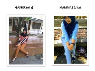 GASTER (nila)

MAMMAE (ulfa)

 