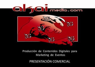 Producción de Contenidos Digitales para
         Marketing de Eventos

    PRESENTACIÓN COMERCIAL