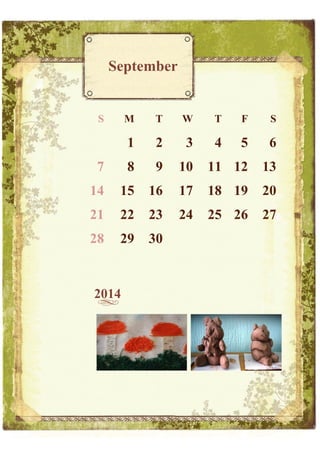 September

S

M

T

W

T

F

S

1

2

3

4

5

6

7

8

9

10

11 12

13

14

15

16

17

18 19

20

21

22

23

24

25 26

27

28

29

30

2014

 