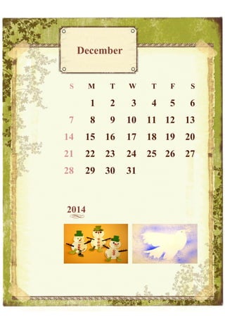 December

S

M

T

W

T

F

S

1

2

3

4

5

6

7

8

9

10

11 12

13

14

15

16

17

18 19

20

21

22

23

24

25 26

27

28

29

30

31

2014

 