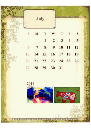 July

S

M

T

W

T

F

S

1

2

3

4

5

6

7

8

9

10 11

12

13

14

15

16

17 18

19

20

21

22

23

24 25

26

27

28

29

30

31

2014

 
