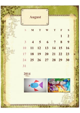 August

S

M

T

W

T

S

1

2

8

9

3

4

5

6

10

11

12

13

14 15

16

17

18

19

20

21 22

23

24

25

26

27

28 29

30

31
2014

7

F

 