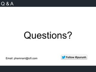Q & A
Questions?
Email: phemnani@icfi.com
 